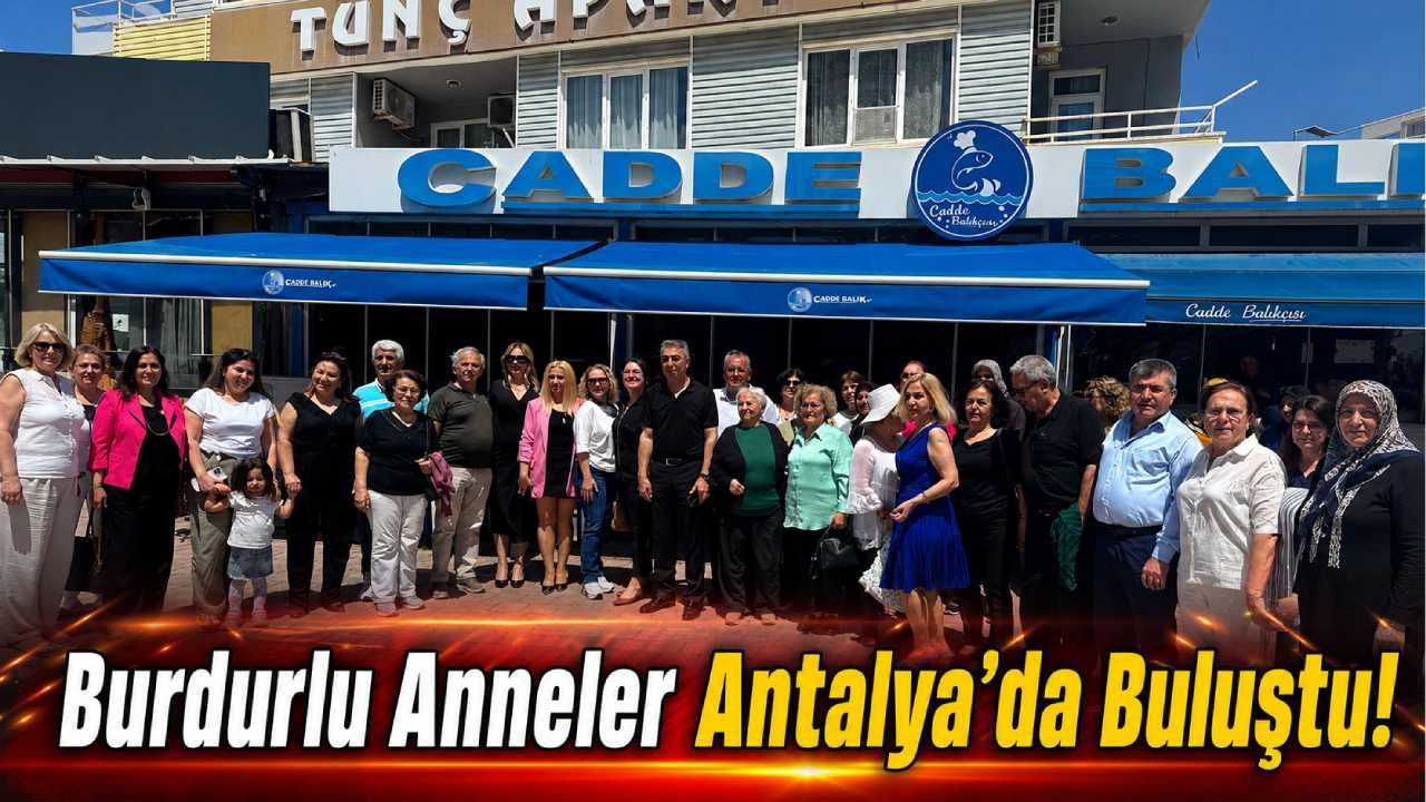 Burdurlu Anneler Antalya’da Buluştu!