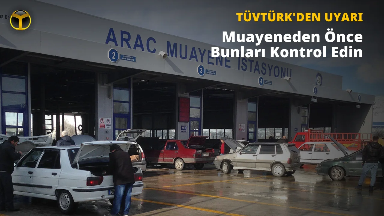 TÜVTÜRK: Araç Muayenesine Gitmeden Önce Bunları Mutlaka Kontrol Edin