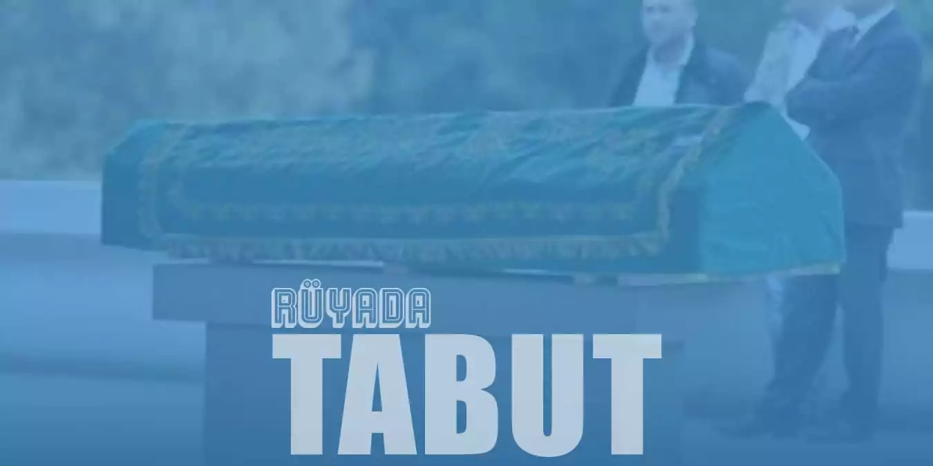 Rüyada Tabut Görmek - Kesin ve Net Yorumlar!